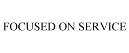 FOCUSED ON SERVICE trademark