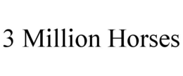 3 MILLION HORSES trademark