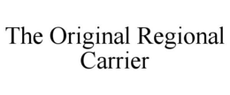 THE ORIGINAL REGIONAL CARRIER trademark