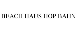 BEACH HAUS HOP BAHN trademark
