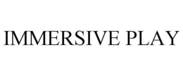 IMMERSIVE PLAY trademark