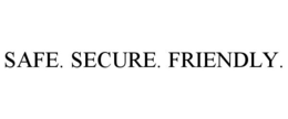 SAFE. SECURE. FRIENDLY. trademark