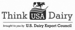 THINK USA DAIRY BROUGHT TO YOU BY U.S. DAIRY EXPORT COUNCIL trademark