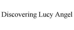 DISCOVERING LUCY ANGEL trademark
