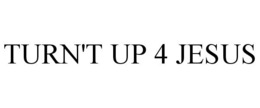 TURN'T UP 4 JESUS trademark