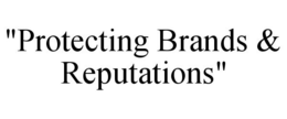 "PROTECTING BRANDS & REPUTATIONS" trademark