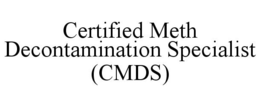 CERTIFIED METH DECONTAMINATION SPECIALIST (CMDS) trademark