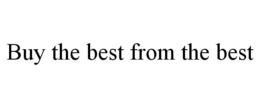 BUY THE BEST FROM THE BEST trademark