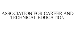 ASSOCIATION FOR CAREER AND TECHNICAL EDUCATION trademark