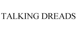 TALKING DREADS trademark