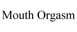 MOUTH ORGASM trademark