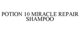 POTION 10 MIRACLE REPAIR SHAMPOO trademark
