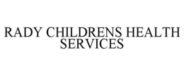 RADY CHILDRENS HEALTH SERVICES trademark