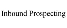 INBOUND PROSPECTING trademark