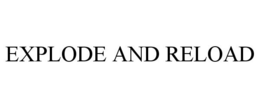 EXPLODE AND RELOAD trademark