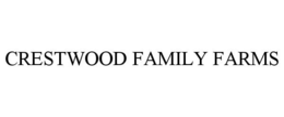 CRESTWOOD FAMILY FARMS trademark