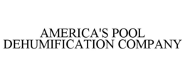 AMERICA'S POOL DEHUMIFICATION COMPANY trademark
