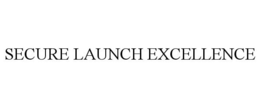 SECURE LAUNCH EXCELLENCE trademark