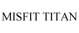 MISFIT TITAN trademark