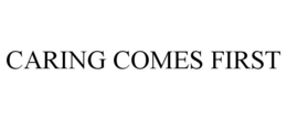 CARING COMES FIRST trademark