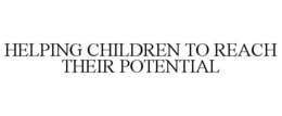 HELPING CHILDREN TO REACH THEIR POTENTIAL trademark