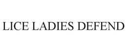 LICE LADIES DEFEND trademark
