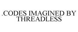.CODES IMAGINED BY THREADLESS trademark