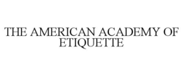 THE AMERICAN ACADEMY OF ETIQUETTE trademark