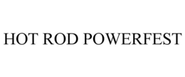 HOT ROD POWERFEST trademark