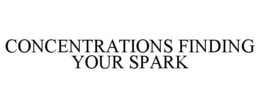 CONCENTRATIONS FINDING YOUR SPARK trademark