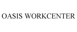 OASIS WORKCENTER trademark