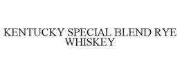 KENTUCKY SPECIAL BLEND RYE WHISKEY trademark