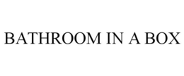 BATHROOM IN A BOX trademark