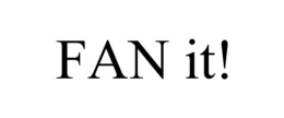 FAN IT! trademark
