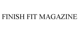 FINISH FIT MAGAZINE trademark
