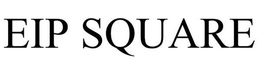 EIP SQUARE trademark