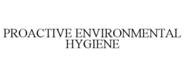PROACTIVE ENVIRONMENTAL HYGIENE trademark