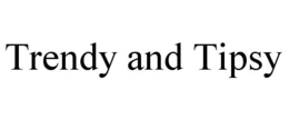 TRENDY AND TIPSY trademark