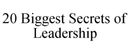 20 BIGGEST SECRETS OF LEADERSHIP trademark