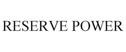 RESERVE POWER trademark