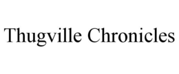 THUGVILLE CHRONICLES trademark