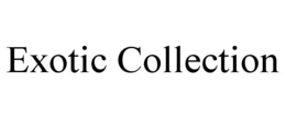 EXOTIC COLLECTION trademark