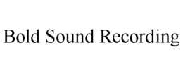 BOLD SOUND RECORDING trademark