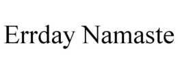 ERRDAY NAMASTE trademark