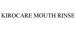 KIROCARE MOUTH RINSE trademark
