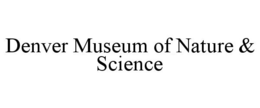 DENVER MUSEUM OF NATURE & SCIENCE trademark