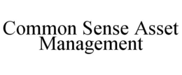 COMMON SENSE ASSET MANAGEMENT trademark