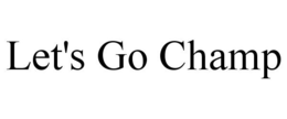 LET'S GO CHAMP trademark