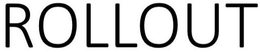 ROLLOUT trademark