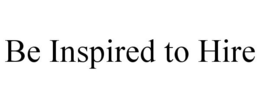 BE INSPIRED TO HIRE trademark